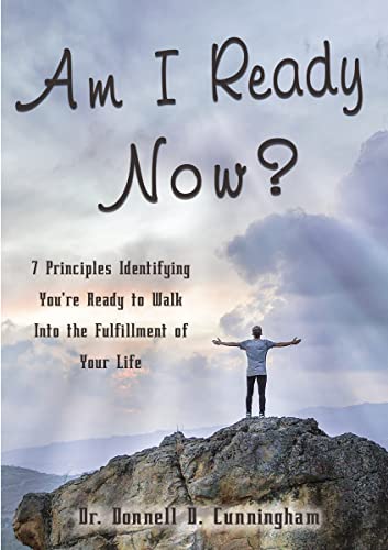 Am I Ready Now 7 Principles Identifying You're Ready to Walk Into the Fulfillm [Paperback]