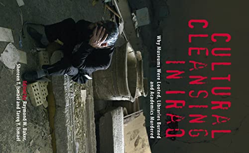 Cultural Cleansing in Iraq Why Museums Were Looted, Libraries Burned and Academ [Hardcover]