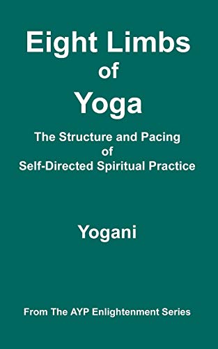 Eight Limbs Of Yoga - The Structure And Pacing Of Self-Directed Spiritual Practi [Paperback]