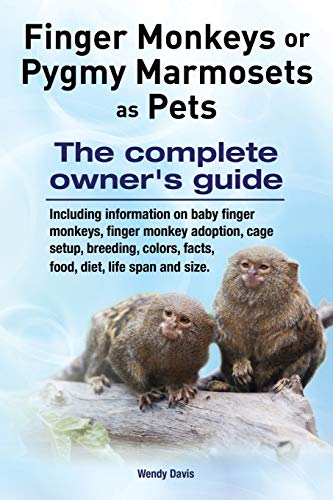 Finger Monkeys Or Pygmy Marmosets As Pets. Including Information On Baby Finger  [Paperback]