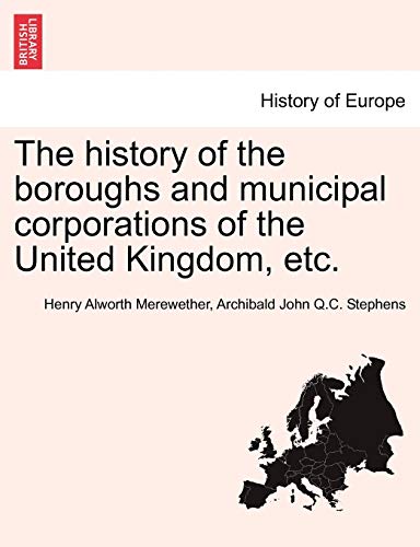 The History Of The Boroughs And Municipal Corporations Of The United Kingdom, Et [Paperback]