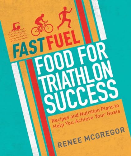 Fast Fuel Food for Triathlon Success Delicious Recipes and Nutrition Plans to  [Paperback]