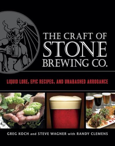 The Craft of Stone Brewing Co. Liquid Lore, Epic Recipes, and Unabashed Arrogan [Hardcover]