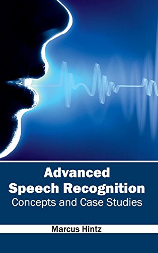 Advanced Speech Recognition Concepts And Case Studies [Hardcover]