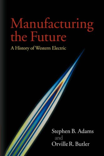Manufacturing the Future A History of Western Electric [Paperback]