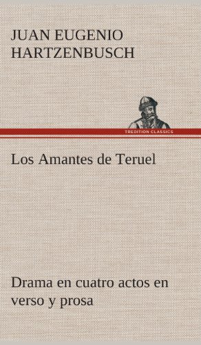 Los Amantes de Teruel Drama en Cuatro Actos en Verso y Prosa [Hardcover]