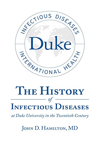 The History Of Infectious Diseases At Duke University In The Twentieth Century [Hardcover]