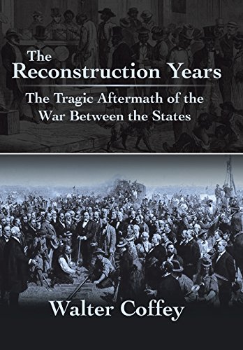 The Reconstruction Years The Tragic Aftermath Of The War Between The States [Hardcover]