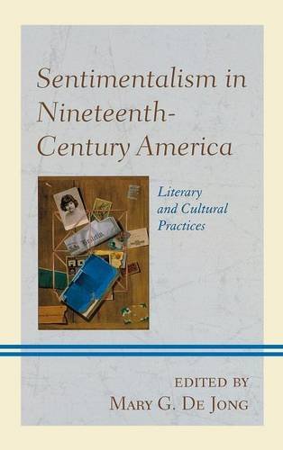 Sentimentalism in Nineteenth-Century America Literary and Cultural Practices [Hardcover]