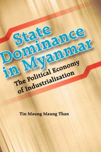 State Dominance In Myanmar The Political Economy Of Industrialization [Hardcover]