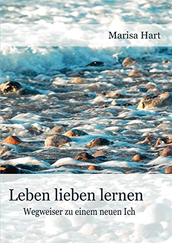 Leben lieben lernen  Wegweiser zu einem neuen Ich [Paperback]