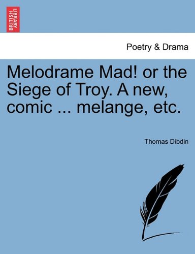 Melodrame Mad or the Siege of Troy a New, Comic Melange, Etc [Paperback]