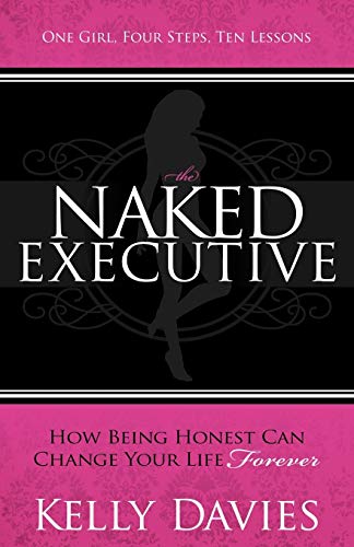 The Naked Executive How Being Honest Can Change Your Life Forever [Paperback]