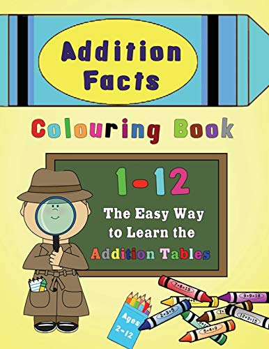 Addition Facts Colouring Book 1-12  The Easy Way to Learn the Addition Tables [Paperback]