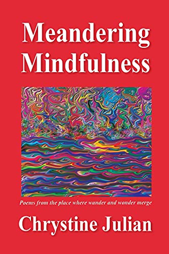 Meandering Mindfulness...Poetry From The Place Where Wander And Wonder Merge [Paperback]