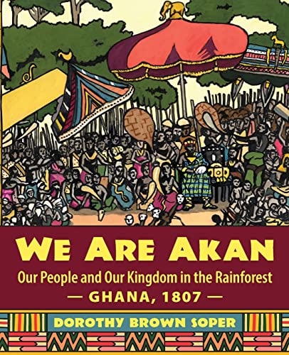 We Are Akahn  Our People and Our Kingdom in the Rainforest - Ghana, 1807 - [Paperback]