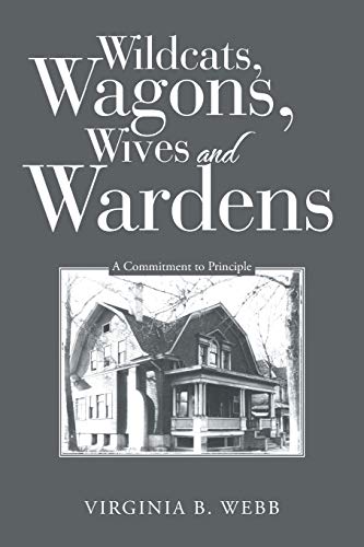 Wildcats, Wagons, Wives and Wardens  A Commitment to Principle [Paperback]