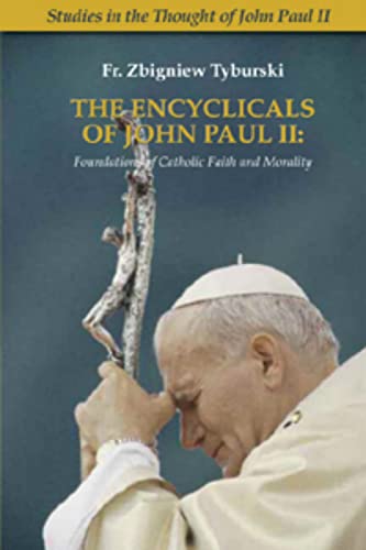 The Encyclicals Of John Paul Ii Foundations Of Catholic Faith And Morality [Paperback]