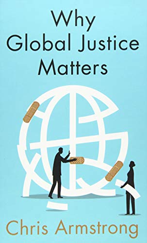 Why Global Justice Matters Moral Progress in a Divided World [Hardcover]