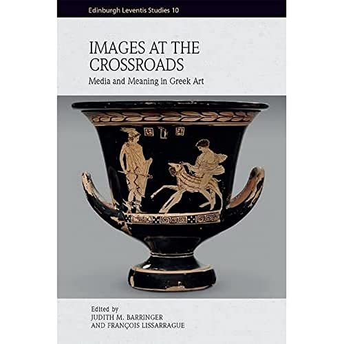 Images at the Crossroads Media and Meaning in Greek Art [Hardcover]