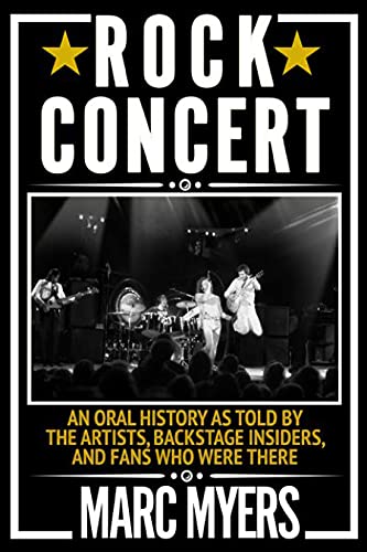Rock Concert An Oral History as Told by the Artists, Backstage Insiders, and Fa [Hardcover]