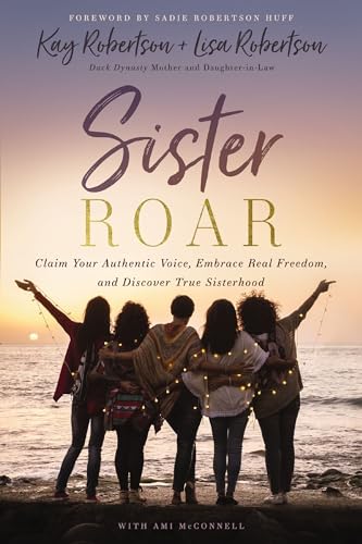 Sister Roar Claim Your Authentic Voice, Embrace Real Freedom, and Discover True [Paperback]