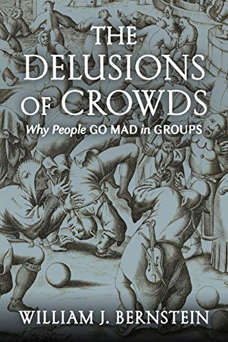 The Delusions Of Crowds Why People Go Mad in Groups [Paperback]