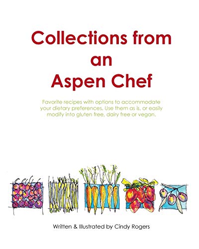 Collections from an Aspen Chef   Favorite Recipes with Options to Accommodate  [Paperback]