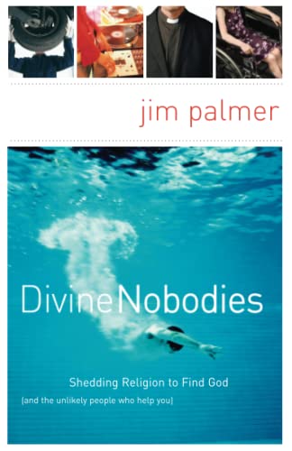 Divine Nobodies Shedding Religion to Find God (and the unlikely people who help [Paperback]