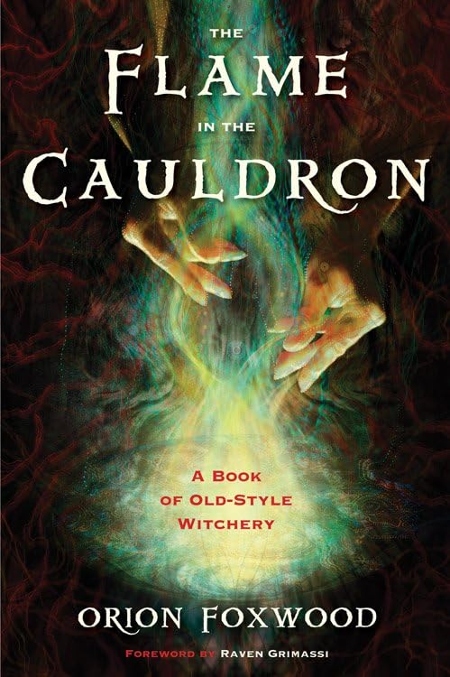 The Flame In The Cauldron A Book Of Old-Style Witchery [Paperback]
