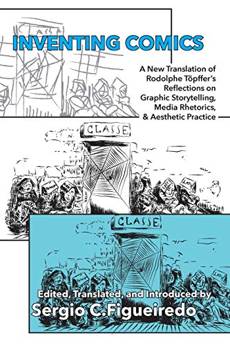 Inventing Comics A New Translation Of Rodolphe Topffer's Reflections On Graphic [Paperback]