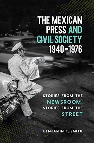 Mexican Press and Civil Society, 1940-1976  Stories from the Newsroom, Stories  [Hardcover]