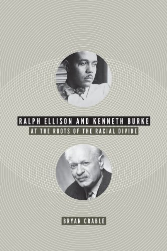 Ralph Ellison And Kenneth Burke At The Roots Of The Racial Divide (american Lit [Hardcover]