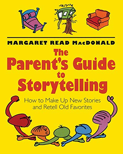 The Parents' Guide to Storytelling How to Make Up New Stories and Retell Old Fa [Paperback]