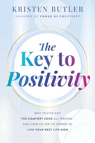 The Key to Positivity Why You've Got the Comfort Zone All Wrong-and How to Tap  [Paperback]