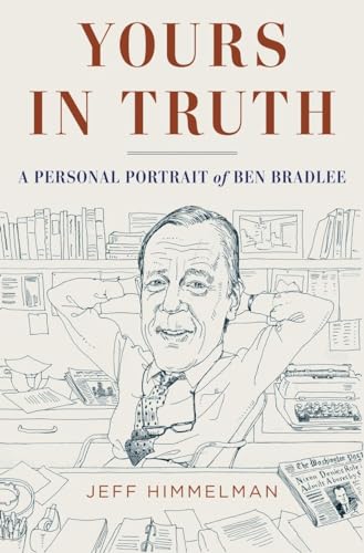 Yours in Truth A Personal Portrait of Ben Bradlee, Legendary Editor of The Wash [Hardcover]