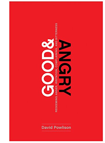 Good And Angry Redeeming Anger, Irritation, Complaining, And Bitterness [Paperback]