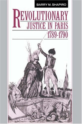 Revolutionary Justice in Paris, 17891790 [Paperback]
