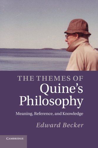 The Themes of Quine's Philosophy Meaning, Reference, and Knowledge [Paperback]