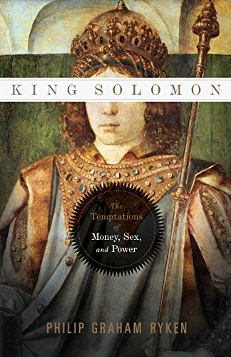 King Solomon The Temptations Of Money, Sex, And Power [Paperback]