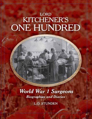 Lord Kitchener's One Hundred World War 1 Surgeons Biographies And Diaries [Paperback]