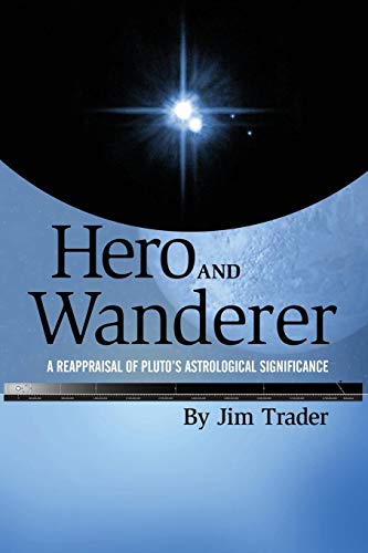 Hero And Wanderer A Reappraisal Of Pluto's Astrological Significance [Paperback]