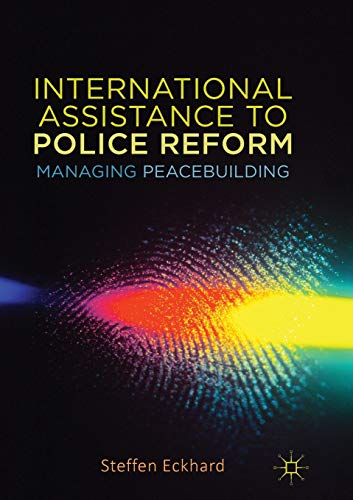 International Assistance to Police Reform Managing Peacebuilding [Paperback]