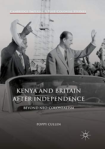Kenya and Britain after Independence Beyond Neo-Colonialism [Paperback]