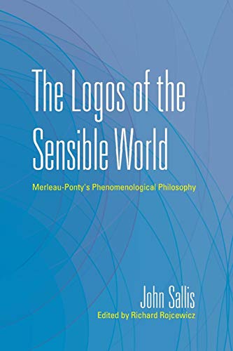 The Logos of the Sensible World Merleau-Ponty's Phenomenological Philosophy [Paperback]