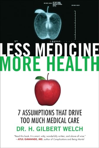 Less Medicine, More Health 7 Assumptions That Drive Too Much Medical Care [Paperback]