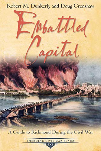 Embattled Capital A Guide to Richmond During the Civil War [Paperback]