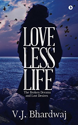 Loveless Life The Broken Dreams And Lost Desires [Paperback]