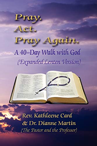 Pray. Act. Pray Again. A 40-Day Walk With God (expanded Lenten Edition) [Paperback]