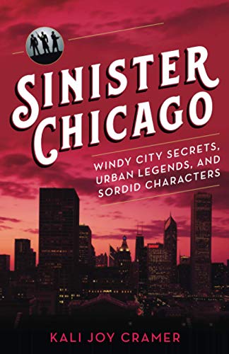 Sinister Chicago Windy City Secrets, Urban Legends, and Sordid Characters [Paperback]